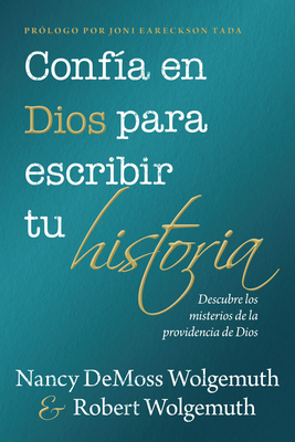 Conf?a En Dios Para Escribir Tu Historia (You Can Trust God to Write Your Story) - DeMoss Wolgemuth, Nancy, and Wolgemuth, Robert