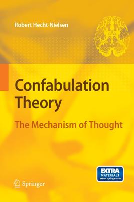 Confabulation Theory: The Mechanism of Thought - Hecht-Nielsen, Robert