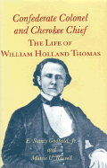 Confederate Colonel and Cherokee Chief: The Life of William Holland Thomas - Godbold, E Stanly, Jr., and Russell, Mattie U