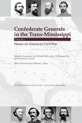 Confederate Generals in the Trans-Mississippi, Vol 1: Essays on America's Civil War Volume 1 - Hewitt, Lawrence L (Editor), and Bergeron, Arthur W (Editor), and Schott, Thomas E (Editor)