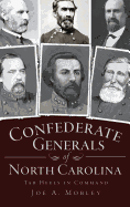 Confederate Generals of North Carolina: Tar Heels in Command