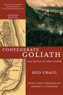 Confederate Goliath: The Battle of Fort Fisher - Gragg, Rod, and Longacre, Edward G (Foreword by)