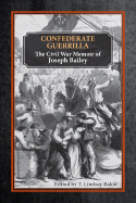 Confederate Guerrilla: The Civil War Memoir of Joseph M. Bailey - Baker, T Lindsay, Dr. (Editor)