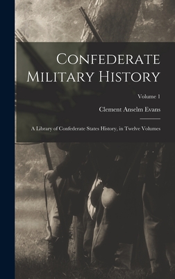 Confederate Military History: A Library of Confederate States History, in Twelve Volumes; Volume 1 - Evans, Clement Anselm