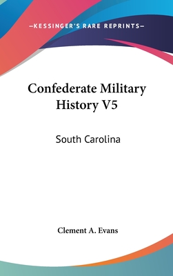 Confederate Military History V5: South Carolina - Evans, Clement a (Editor)