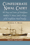 Confederate Naval Cadet: The Diary and Letters of Midshipman Hubbard T. Minor, with a History of the Confederate Naval Academy - Minor, Hubbard T, and Campbell, R Thomas