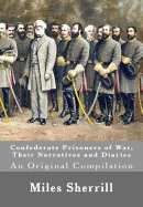 Confederate Prisoners of War, Their Narratives and Diaries: An Original Compilation
