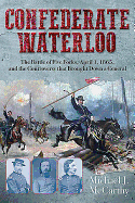 Confederate Waterloo: The Battle of Five Forks, April 1, 1865, and the Controversy That Brought Down a General