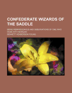 Confederate Wizards of the Saddle; Being Reminiscences and Observations of One Who Rode with Morgan