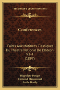 Conferences: Faites Aux Matinees Classiques Du Theatre National de L'Odeon V3-4 (1897)