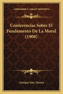 Conferencias Sobre El Fundamento De La Moral (1908)