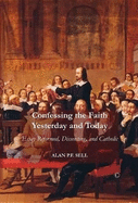 Confessing the Faith Yesterday and Today: Essays Reformed, Dissenting, and Catholic