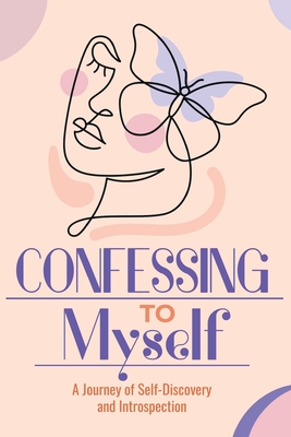 Confessing to Myself: A journey of Introspection and Self-Discovering - Presley, Amber