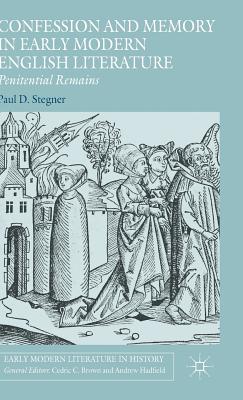 Confession and Memory in Early Modern English Literature: Penitential Remains - Stegner, Paul D, and Loparo, Kenneth A