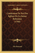 Confession De Foi Des Eglises De La Suisse Reformee (1760)