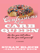 Confessions of a Carb Queen: The Lies You Tell Others & the Lies You Tell Yourself: A Memoir