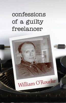 Confessions of a Guilty Freelancer - O'Rourke, William, Professor