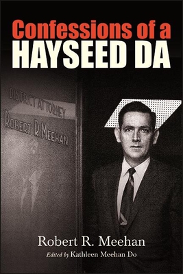 Confessions of a Hayseed DA - Meehan, Robert R, and Meehan Do, Kathleen (Editor)