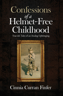 Confessions of a Helmet-Free Childhood: True-ish Tales of an Analog Upbringing