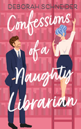 Confessions of a Naughty Librarian: A Steamy Romantic Comedy