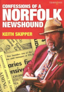 Confessions of a Norfolk Newshound - Skipper, Keith