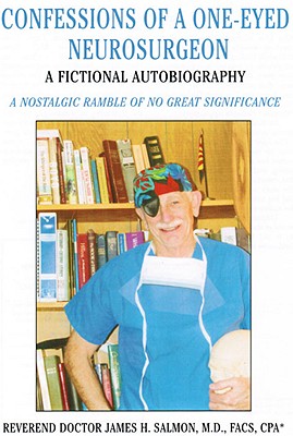 Confessions of a One-Eyed Neurosurgeon - Salmon, Frank, Dr., and Salmon, James, Dr., MD