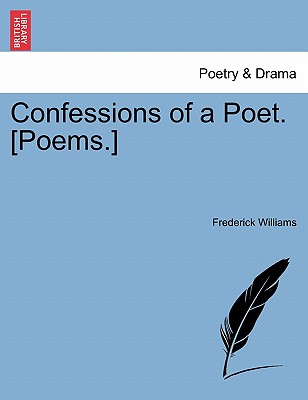 Confessions of a Poet. [Poems.] - Williams, Frederick, Professor