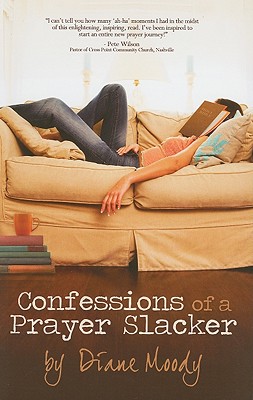 Confessions of a Prayer Slacker - Moody, Diane