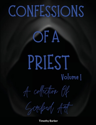 Confessions Of A Priest Volume 1 A collection of scribed art - Barber, Timothy