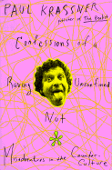 Confessions of a Raving, Unconfined Nut: Misadventures in the Counter-Culture - Krassner, Paul