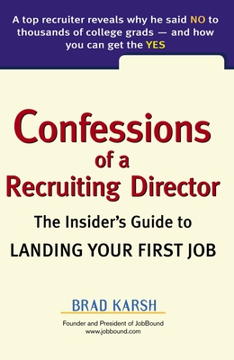 Confessions of a Recruiting Director: The Insider's Guide to Landing Your First Job - Karsh, Brad