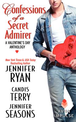 Confessions of a Secret Admirer: A Valentine's Day Anthology - Ryan, Jennifer, and Terry, Candis, and Seasons, Jennifer