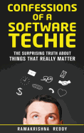 Confessions of a Software Techie: The Surprising Truth about Things That Really Matter