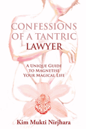 Confessions of a Tantric Lawyer: A Unique Guide to Magnetise Your Magical Life