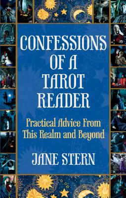 Confessions of a Tarot Reader: Practical Advice from This Realm and Beyond - Stern, Jane