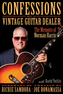 Confessions of a Vintage Guitar Dealer: The Memoirs of Norman Harris