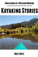 Confessions of a Weekend Warrior: Kayaking Stories