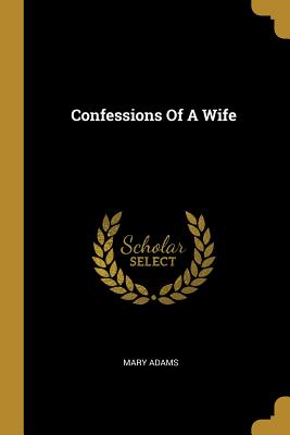 Confessions Of A Wife - Adams, Mary
