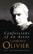 Confessions of an Actor: The autobiography - Olivier, Laurence