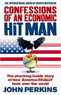 Confessions of an Economic Hit Man: The shocking story of how America really took over the world - Perkins, John