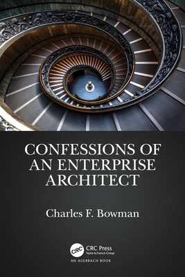 Confessions of an Enterprise Architect - Bowman, Charles F