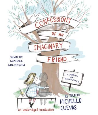 Confessions of an Imaginary Friend - Cuevas, Michelle, and Goldstrom, Michael (Read by)