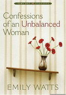 Confessions of an Unbalanced Woman - Watts, Emily