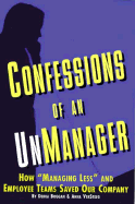 Confessions of an Unmanager: How "Managing Less"and Employee Teams Saved Our Company