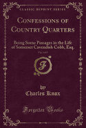 Confessions of Country Quarters, Vol. 3 of 3: Being Some Passages in the Life of Somerset Cavendish Cobb, Esq. (Classic Reprint)