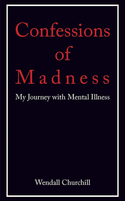 Confessions of Madness: My Journey with Mental Illness - Churchill, Wendall
