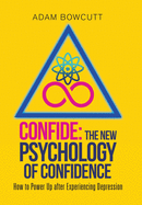 Confide: the New Psychology of Confidence: How to Power up After Experiencing Depression