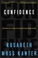 Confidence: How Winning and Losing Streaks Begin and End - Kanter, Rosabeth Moss, Professor, and MacDuffie, Carrington (Translated by)