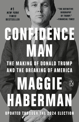 Confidence Man: The Making of Donald Trump and the Breaking of America - Haberman, Maggie