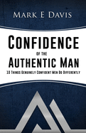 Confidence of the Authentic Man: 10 Things Genuinely Confident Men Do Differently